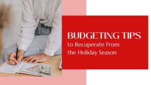 Budgeting Tips to Recuperate from the Holiday Season
