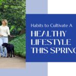 Cultivate A Healthy Lifestyle This Spring