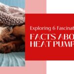 Exploring 6 Fascinating Facts About Heat Pumps