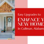 Easy Upgrades to Enhance Your New Home in Cullman, Alabama