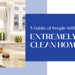 The 5 Habits of People with Extremely Clean Homes
